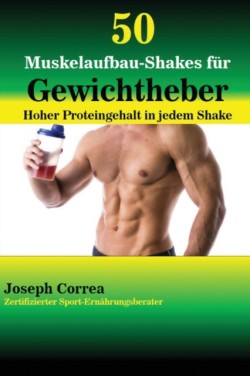 50 Muskelaufbau-Shakes für Gewichtheber Hoher Proteingehalt in jedem Shake