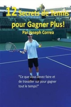 12 Secrets de tennis pour gagner plus! Ce que vous devez faire et de travailler sur pour gagner tout le temps!