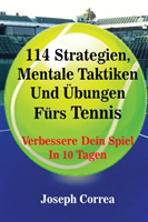 114 Strategien, Mentale Taktiken Und Übungen Fürs Tennis Verbessere Dein Spiel In 10 Tagen