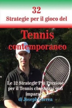 32 Strategie per il gioco del Tennis contemporaneo Le 32 Strategie Piu Preziose per il Tennis che potrai mai imparare!