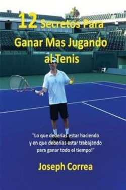 ¡12 Secretos Para Ganar Más Jugando al Tenis! Lo que deberias estar haciendo y en que deberias estar trabajando para ganar todo el tiempo!