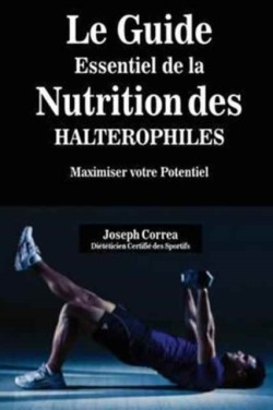 Guide Essentiel De La Nutrition Des Halterophiles Maximiser Votre Potentiel