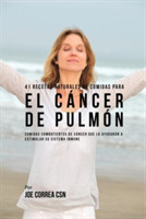 41 Recetas Naturales de Comidas Para El C�ncer de Pulm�n Comidas Combatientes de Cancer Que Lo Ayudaran A Estimular Su Sistema Inmune