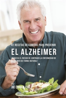41 Recetas De Comidas Para Prevenir el Alzheimer !Reduzca El Riesgo de Contraer La Enfermedad de Alzheimer De Forma Natural!