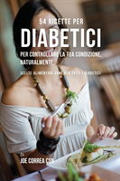 54 Ricette per diabetici per controllare la tua condizione, naturalmente Scelte alimentari sane per tutti i diabetici
