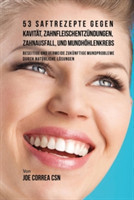 53 Saftrezepte gegen Kavität, Zahnfleischentzündungen, Zahnausfall und Mundhöhlenkrebs