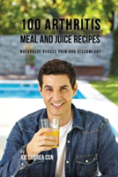 100 Arthritis Meal and Juice Recipes