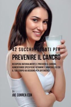 42 Succhi Potenti per Prevenire il cancro