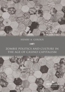 Zombie Politics and Culture in the Age of Casino Capitalism