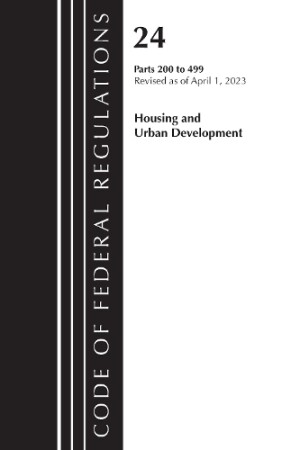 Code of Federal Regulations, Title 24 Housing Urban Dev 200-499 2023