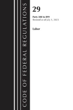 Code of Federal Regulations, Title 29 Labor/ 500-899, Revised as of July 1, 2023