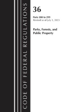 Code of Federal Regulations, Title 36 Parks, Forests, and Public Property 200-299, 2023