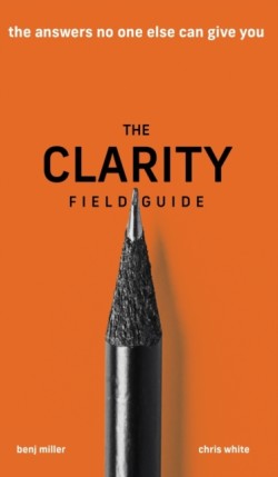 Clarity Field Guide The Answers No One Else Can Give You