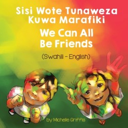 We Can All Be Friends (Swahili-English) Sisi Wote Tunaweza Kuwa Marafiki
