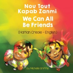 We Can All Be Friends (Haitian Creole-English) Nou Tout Kapab Zanmi