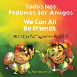 We Can All Be Friends (Brazilian Portuguese-English) Todos Nos Podemos Ser Amigos