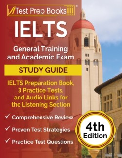 IELTS General Training and Academic Exam Study Guide IELTS Preparation Book, 3 Practice Tests, and Audio Links for the Listening Section [4th Edition]