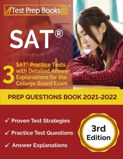SAT Prep Questions Book 2021-2022 3 SAT Practice Tests with Detailed Answer Explanations for the College Board Exam [3rd Edition]