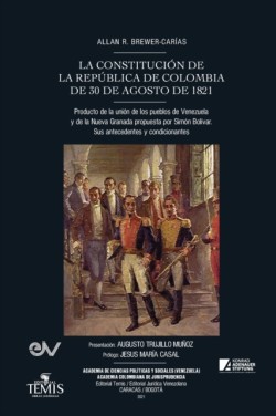 CONSTITUCIÓN DE LA REPÚBLICA DE COLOMBIA DE 30 DE AGOSTO DE 1821. Producto de la unión de los pueblos de Venezuela y de la Nueva Granada propuesta por Simón Bolívar