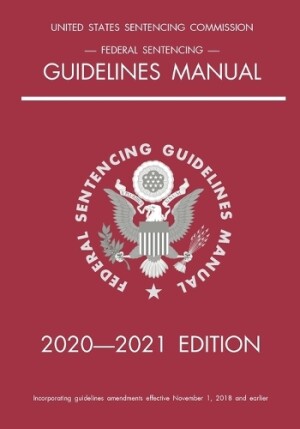 Federal Sentencing Guidelines Manual; 2020-2021 Edition