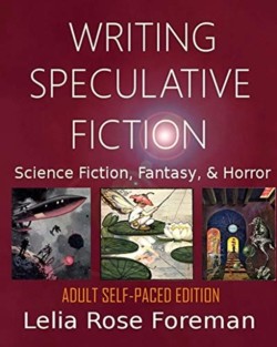 Writing Speculative Fiction Science Fiction, Fantasy, and Horror: Self-Paced Adult Edition