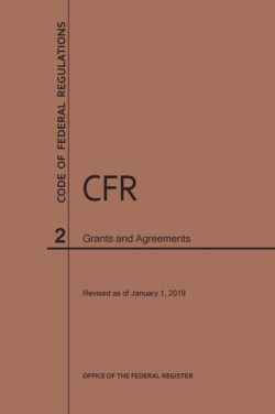 Code of Federal Regulations Title 2, Grants and Agreements, 2019