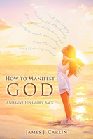 How to Manifest God and Give His Glory Back