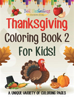 Thanksgiving Coloring Book 2 For Kids! A Unique Variety Of Coloring Pages