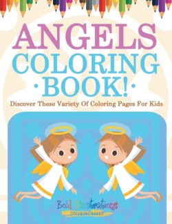 Angels Coloring Book! Discover These Variety Of Coloring Pages For Kids
