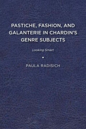 Pastiche, Fashion, and Galanterie in Chardin’s Genre Subjects