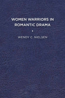 Women Warriors in Romantic Drama