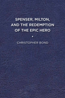 Spenser, Milton, and the Redemption of the Epic Hero