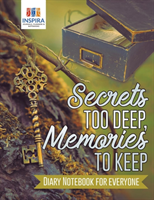 Secrets too Deep, Memories to Keep Diary Notebook for Everyone