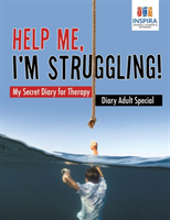 Help Me, I'm Struggling! My Secret Diary for Therapy Diary Adult Special