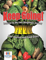 Keep Going! Inspired by My Own Weightloss Journey Diet Journal and Food Diary