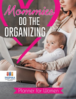 Mommies Do the Organizing Planner for Women