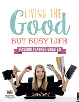 Living the Good but Busy Life Passion Planner Undated