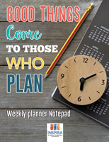 Good Things Come to Those Who Plan Weekly Planner Notepad