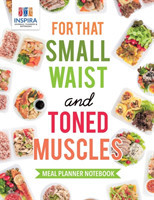 For that Small Waist and Toned Muscles Meal Planner Notebook