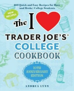 I Love Trader Joe's College Cookbook, The: 10th Anniversary Edition