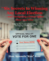 6 Secrets to Winning Any Local Election - and Navigating Elected Office Once You Win!