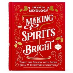 The Art of Mixology: Making Spirits Bright (The Art of Mixology)