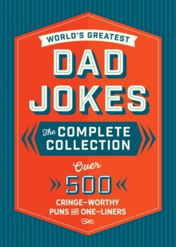 World's Greatest Dad Jokes: The Complete Collection (The Heirloom Edition)