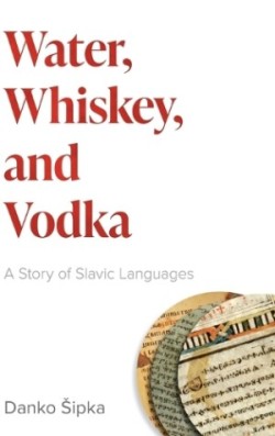 Water, Whiskey, and Vodka A Story of Slavic Languages