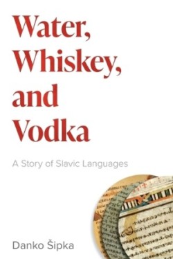 Water, Whiskey, and Vodka A Story of Slavic Languages