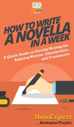 How to Write a Novella in a Week A Quick Guide on Novella Writing for Aspiring Writers, Ghostwriters, and Freelancers