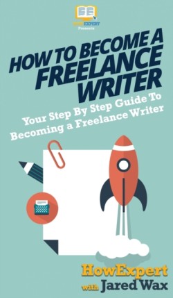 How To Become a Freelance Writer Your Step By Step Guide To Becoming a Freelance Writer