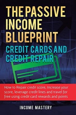 Passive Income Blueprint Credit Cards and Credit Repair