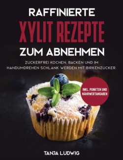 Raffinierte Xylit Rezepte zum Abnehmen