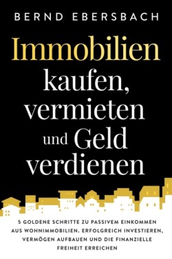 Immobilien kaufen, vermieten und Geld verdienen